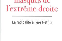 Les nouveaux masques de l'extrême droite : la radicalité à l'ère Netflix.jpg