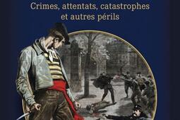 Les peurs de la Belle Epoque  crimes attentats catastrophes et autres perils_Tallandier.jpg