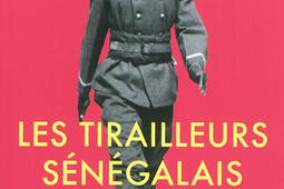 Les tirailleurs sénégalais : les soldats noirs entre légendes et réalités, 1939-1945.jpg