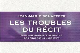 Les troubles du récit : pour une nouvelle approche des processus narratifs.jpg