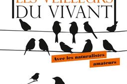 Les veilleurs du vivant : avec les naturalistes amateurs.jpg