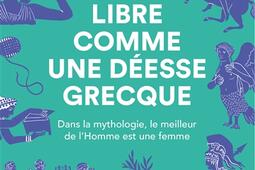 Libre comme une déesse grecque : dans la mythologie, le meilleur de l'homme est une femme.jpg