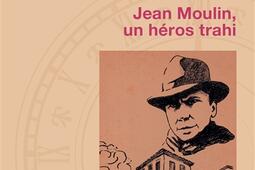 Lumiere sur Caluire  Jean Moulin un heros trah_LHarmattan_9782336557458.jpg