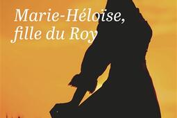 MarieHeloise fille du Roy_Mercure de France_9782715262973.jpg