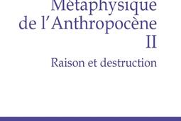 Metaphysique de lanthropocene Vol 2 Raison e_PUF_9782130847526.jpg