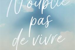 N'oublie pas de vivre.jpg