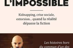 Négocier l'impossible : kidnapping, crise sociale, extorsion... quand la réalité dépasse la fiction.jpg