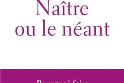 Naitre ou le neant  pourquoi faire des enfants _Desclee De Brouwer_9782220098500.jpg