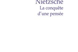 Nietzsche  la conquete dune pensee_PUF_9782130836445.jpg