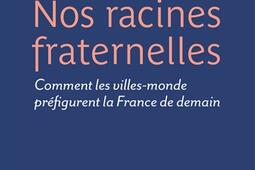 Nos racines fraternelles  comment les villesmonde prefigurent la France de demain_P Rey.jpg