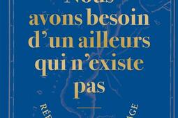 Nous avons besoin dun ailleurs qui nexiste pas _Allary editions_9782370735027.jpg