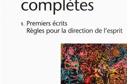 Oeuvres complètes. Vol. 1. Premiers écrits. Règles pour la direction de l'esprit.jpg