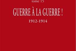 Oeuvres de Jean Jaurès. Vol. 15. Guerre à la guerre ! : 1912-1914.jpg