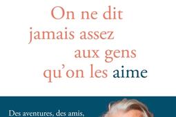 On ne dit jamais assez aux gens quon les aime_Editions de lObservatoire_9791032923597.jpg