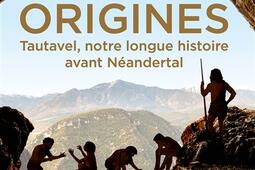 Origines  Tautavel notre longue histoire avant N_Albin Michel_9782226494627.jpg