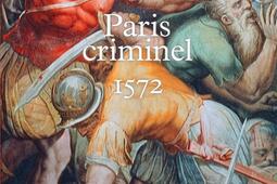 Paris criminel  1572_Belles lettres_9782251456119.jpg