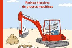 Petites histoires de grosses machines_Ecole des loisirs_9782211336680.jpg
