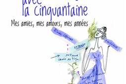 Petits arrangements avec la cinquantaine : mes amies, mes amours, mes années.jpg