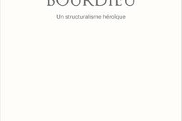 Pierre Bourdieu : un structuralisme héroïque.jpg