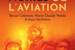 Pionnières noires de l'aviation : Bessie Coleman, Marie-Claude Valide & leurs héritières.jpg