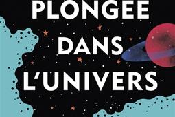 Plongée dans l'Univers : tout savoir pour voyager à travers l'espace et le temps.jpg