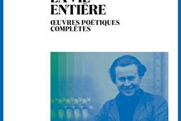 Poésie la vie entière : oeuvres poétiques complètes.jpg