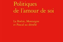 Politiques de l'amour de soi : La Boétie, Montaigne et Pascal au démêlé.jpg
