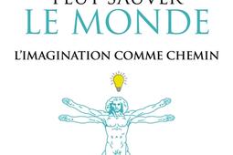 Pourquoi la Renaissance peut sauver le monde : l'imagination comme chemin.jpg