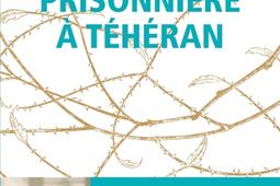 Prisonniere a Teheran_Seuil_9782021573916.jpg