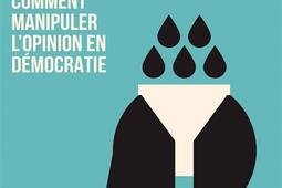 Propaganda : comment manipuler l'opinion en démocratie.jpg