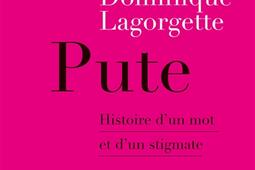 Pute  histoire dun mot et dun stigmate_La Decouverte_9782348075858.jpg