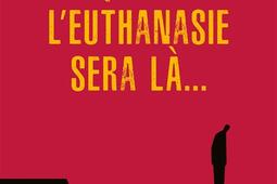 Quand leuthanasie sera la_Salvator_9782706722189.jpg