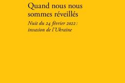 Quand nous nous sommes réveillés : nuit du 24 février 2022 : invasion de l'Ukraine.jpg