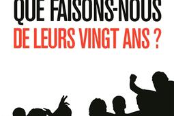 Que faisons-nous de leurs vingt ans ? : la génération Y désenchantée ?.jpg