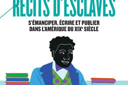 Récits d'esclaves : s'émanciper, écrire et publier dans l'Amérique du XIXe siècle.jpg