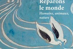 Réparons le monde : les humains, les animaux, la nature.jpg