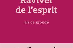 Raviver de l'esprit en ce monde : un diagnostic du contemporain.jpg