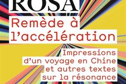 Remède à l'accélération : impressions d'un voyage en Chine : et autres textes sur la résonance.jpg