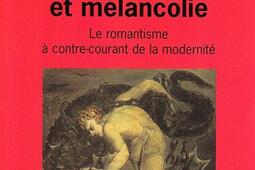 Revolte et melancolie  le romantisme a contrecourant de la modernite_Payot.jpg