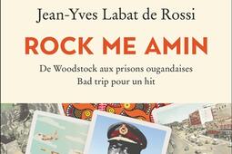 Rock me Amin  de Woodstock aux prisons ougandaise_Arthaud_9782080296047.jpg