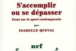 Saccomplir ou se depasser  essai sur le sport c_Gallimard_.jpg