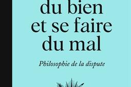 Se vouloir du bien et se faire du mal : philosophie de la dispute.jpg