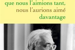 Si nous avions su que nous l'aimions tant, nous l'aurions aimé davantage.jpg