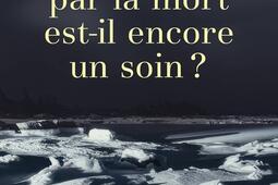 Soigner par la mort estil encore un soin _Cerf_9782204158480.jpg