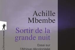 Sortir de la grande nuit : essai sur l'Afrique décolonisée, suivi d'un entretien avec l'auteur.jpg