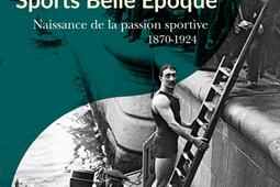 Sports Belle Epoque  naissance de la passion spor_Passes composes_9791040407492.jpg