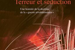 Terreur et séduction : une histoire de la doctrine de la guerre révolutionnaire.jpg