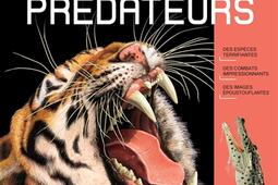 Terribles prédateurs : des espèces terrifiantes, des combats impressionnants, des images époustouflantes.jpg
