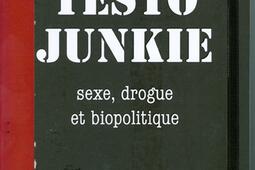 Testo junkie : sexe, drogue et biopolitique.jpg