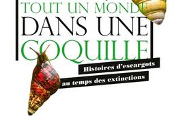 Tout un monde dans une coquille : histoires d'escargots au temps des extinctions.jpg